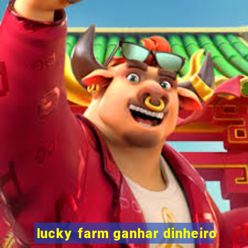 lucky farm ganhar dinheiro